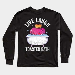 Live Laugh Toaster Bath Long Sleeve T-Shirt